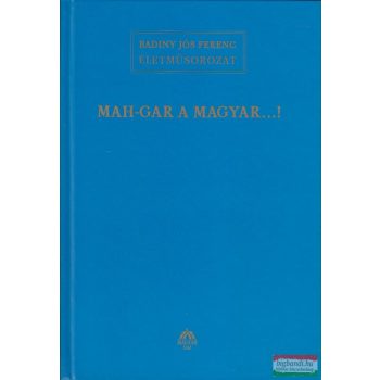 Badiny Jós Ferenc - Mah-Gar a magyar...!