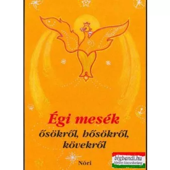   Kovács Kálmánné - Égi mesék - ősökről, hősökről, kövekről