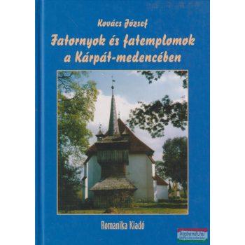   Kovács József - Fatornyok és fatemplomok a Kárpát-medencében