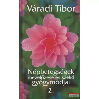   Váradi Tibor - Népbetegségek megelőzése és szelíd gyógymódjai 2.