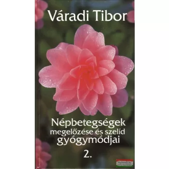   Váradi Tibor - Népbetegségek megelőzése és szelíd gyógymódjai 2.