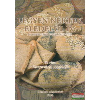   Nagy Zsuzsa - Legyen ​néktek eledelül IV. - Kenyerek és pogácsák