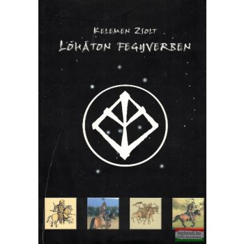 Kelemen Zsolt - Lóháton fegyverben