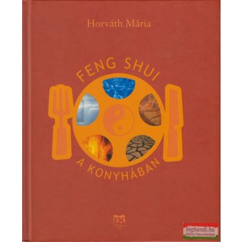 Horváth Mária - Feng Shui a konyhában