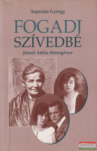 Asperján György - Fogadj szívedbe - József Attila életregénye