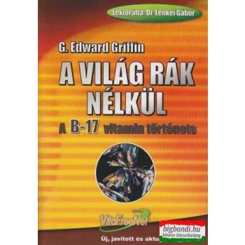   G. Edward Griffin - A világ rák nélkül - A B-17 vitamin története