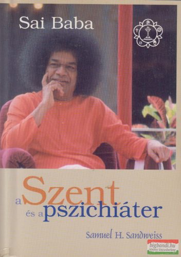 Dr. Samuel H. Sandweiss - Sai Baba - a Szent és a pszichiáter