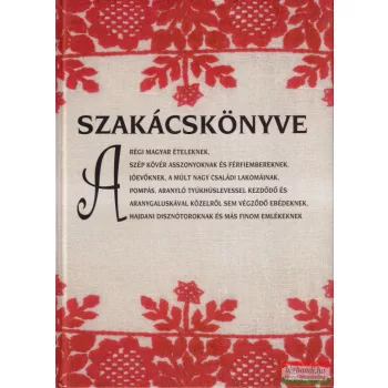   Szakácskönyve a régi magyar ételeknek, szép kövér asszonyoknak és férfiembereknek... 