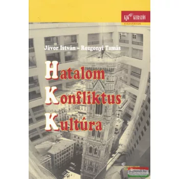   Jávor István, Rozgonyi Tamás - Hatalom-Konfliktus-Kultúra