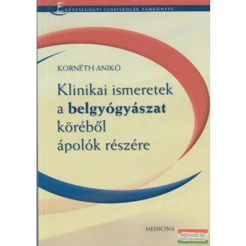   Kornéth Anikó - Klinikai ismeretek a belgyógyászat köréből ápolók részére (szépséghibás)