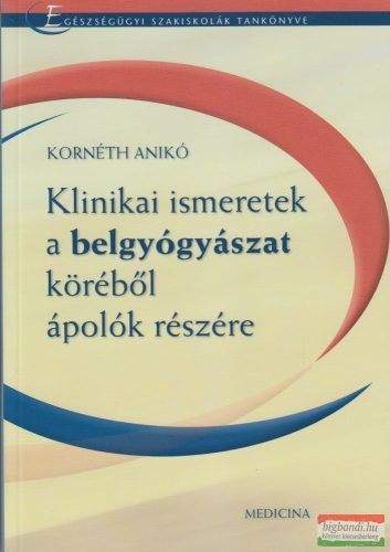 Kornéth Anikó - Klinikai ismeretek a belgyógyászat köréből ápolók részére