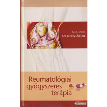  Szekanecz Zoltán szerk. - Reumatológiai gyógyszeres terápia 
