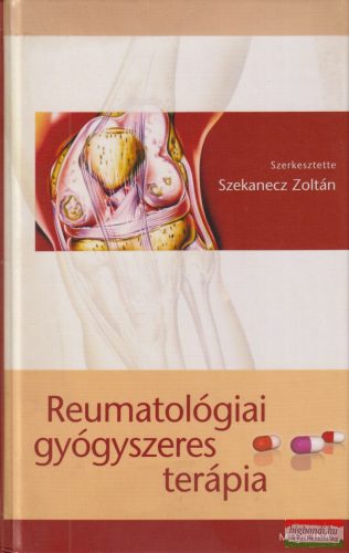 Szekanecz Zoltán szerk. - Reumatológiai gyógyszeres terápia 