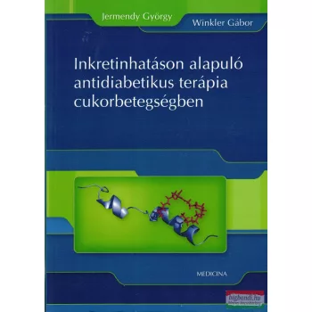   Dr. Jermendy György, Dr. Winkler Gábor - Inkretinhatáson alapuló antidiabetikus terápia cukorbetegségben