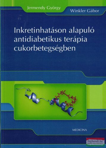 Dr. Jermendy György, Dr. Winkler Gábor - Inkretinhatáson alapuló antidiabetikus terápia cukorbetegségben