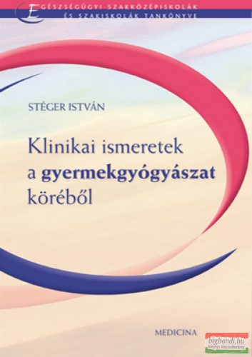 Stéger István - Klinikai ismeretek a gyermekgyógyászat köréből 