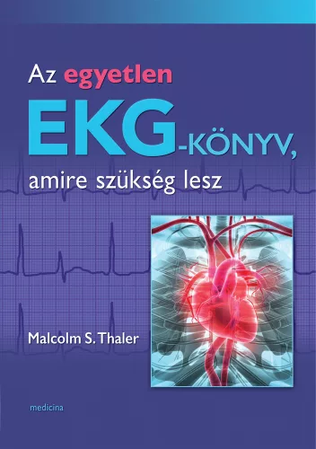 Malcolm S. Thaler - Az egyetlen EKG-könyv, amire szükség lesz 