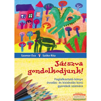 Szomor Éva – Szőke Rita - Játszva gondolkodjunk! 
