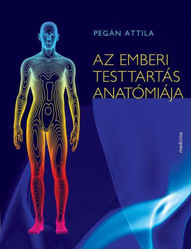 Pegán Attila - Az emberi testtartás anatómiája