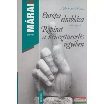   Márai Sándor - Európa elrablása / Röpirat a nemzetnevelés ügyében