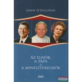   John O' Sullivan - Az ​elnök, a pápa és a miniszterelnök