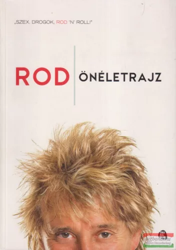 Rod Stewart - Rod - önéletrajz - "Szex, drogok, Rod 'n' Roll!"
