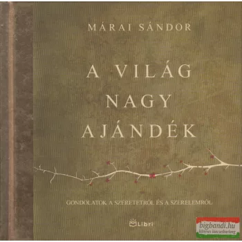 Márai Sándor - A világ nagy ajándék