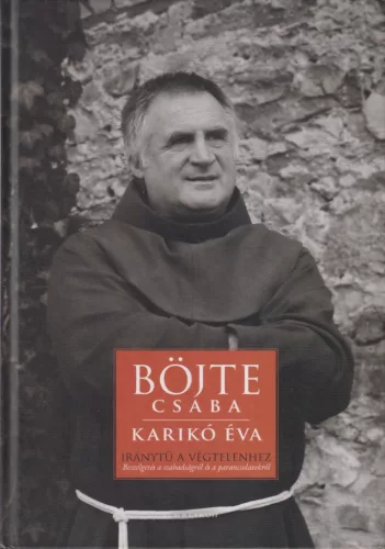 Böjte Csaba, Karikó Éva - Iránytű a végtelenhez