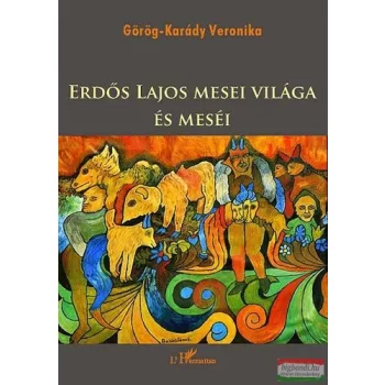   Görög-Karády Veronika - Erdős Lajos mesei világa és meséi
