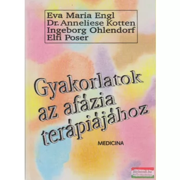   Eva Maria Engl, Dr. Anneliese Kotten, Ingeborg Ohlendorf, Elfi Poser - Gyakorlatok az afázia terápiájához
