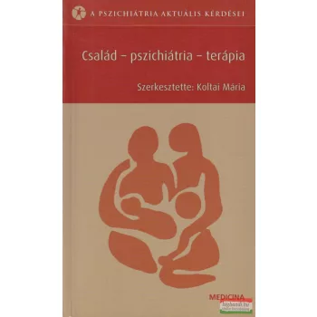 Koltai Mária szerk. - Család - Pszichiátria - Terápia