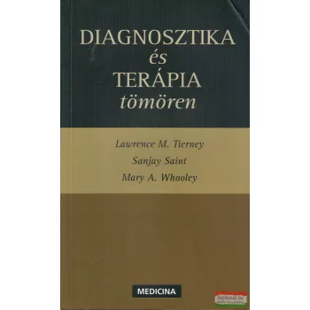   Lawrence M. Tierney, Sanjay Saint, Mary A. Whooley - Diagnosztika és terápia tömören