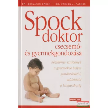   Dr. Benjamin Spock, Dr. Steven J. Parker - Spock doktor csecsemő- és gyermekgondozása