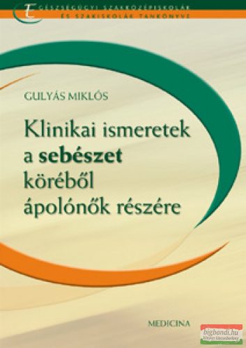 Gulyás Miklós - Klinikai ismeretek a sebészet köréből ápolónők részére