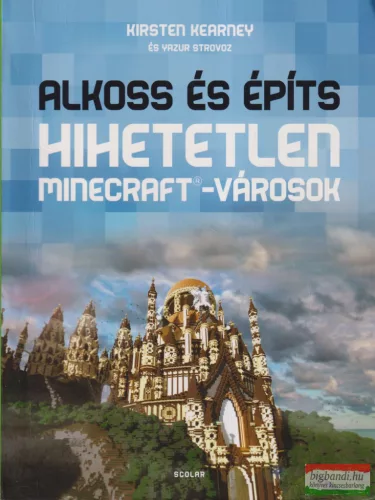 Kirsten Kearney - Alkoss és építs - Hihetetlen Minercraft-városok