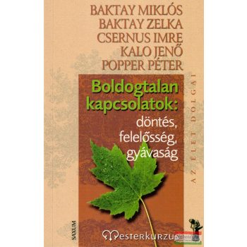   Baktay Zelka, Baktay Miklós, Csernus Imre, Kalo Jenő, Popper Péter - Boldogtalan kapcsolatok: döntés, felelősség, gyávaság