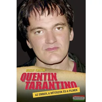   Wensley Clarkson - Quentin Tarantino - Az ember, a mítoszok és a filmek