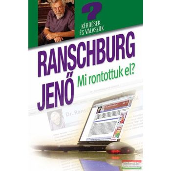   Dr. Ranschburg Jenő - Mi rontottuk el? - Kérdések és válaszok a honlapról