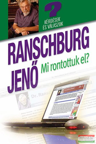 Dr. Ranschburg Jenő - Mi rontottuk el? - Kérdések és válaszok a honlapról