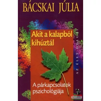   Bácskai Júlia - Akit a kalapból kihúztál - A párkapcsolatok pszichológiája