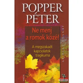   Popper Péter - Ne menj a romok közé! - A megszakadt kapcsolatok tragikuma 