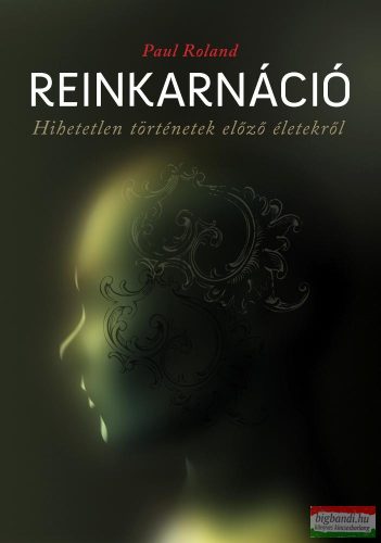 Paul Roland - Reinkarnáció - Hihetetlen történetek előző életekről (szépséghibás)