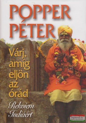 Popper Péter - Várj, amíg eljön az órád - Rekviem Indiáért 