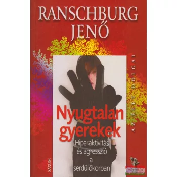   Dr. Ranschburg Jenő - Nyugtalan gyerekek - Hiperaktivitás és agresszió a serdülőkörban