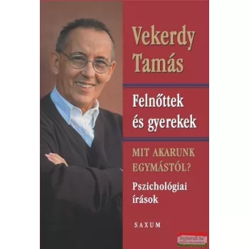   Vekerdy Tamás - Felnőttek és gyerekek - Mit akarunk egymástól?