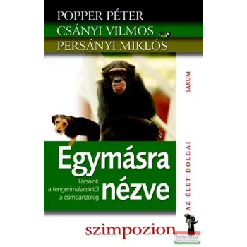   Popper Péter, Csányi Vilmos, Persányi Miklós - Egymásra nézve - Társaink a tengerimalacoktól a csimpánzokig