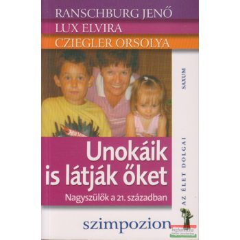    Ranschburg Jenő - Cziegler Orsolya - Lux Elvira - Unokáik is látják őket - Nagyszülők a 21. században 