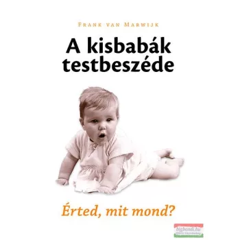   Frank van Marwijk - A kisbabák testbeszéde - Érted, mit mond? 