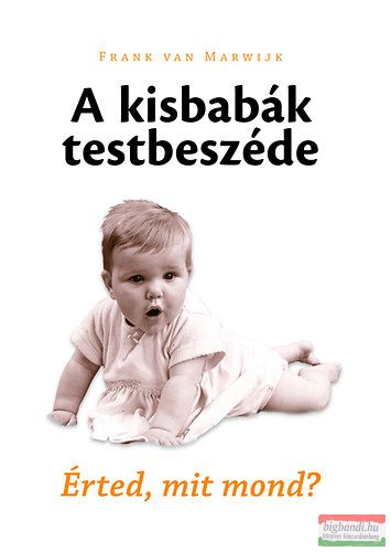 Frank van Marwijk - A kisbabák testbeszéde - Érted, mit mond? 