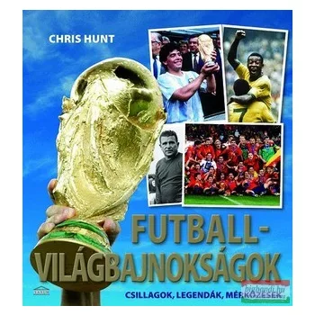   Chris Hunt - Futball-világbajnokságok - Csillagok, legendák, mérkőzések